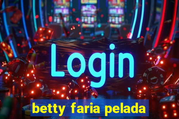 betty faria pelada